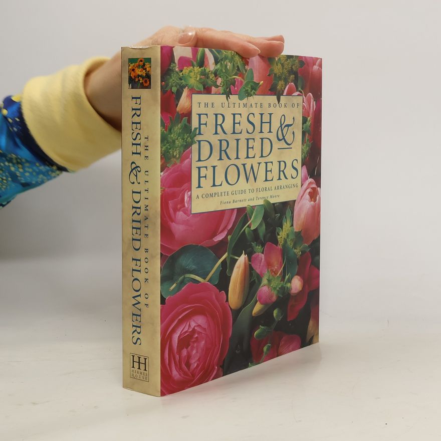 Terence Moore The Ultimate Book of Fresh & Dried Flowers