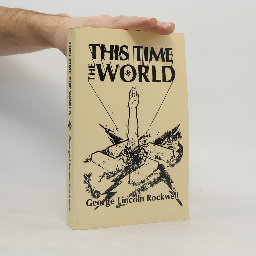George Lincoln Rockwell This Time the World