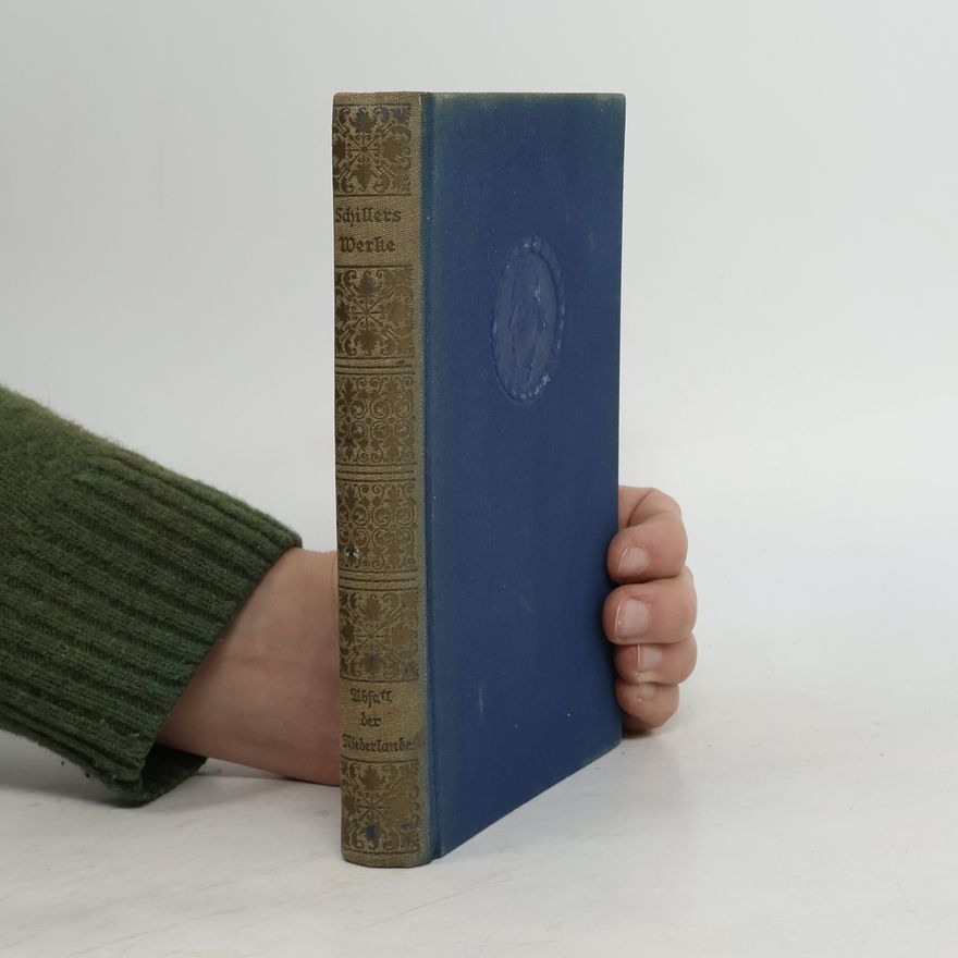 Friedrich Schiller Geschichte des Abfalls der vereinigten Niederlande von der spanischen Regierung 1