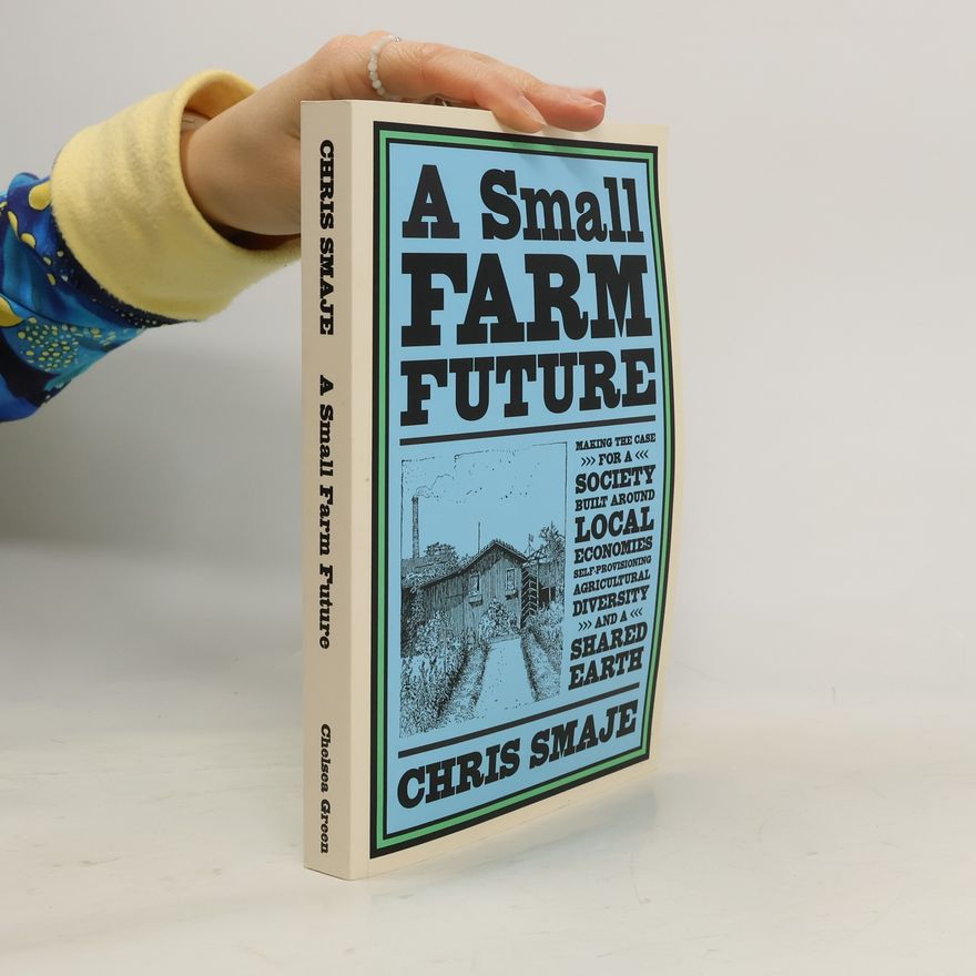 Chris Smaje A Small Farm Future