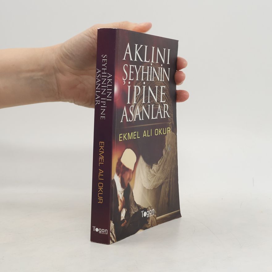 Ekmel Ali Okur Aklını Şeyhinin İpine Asanlar