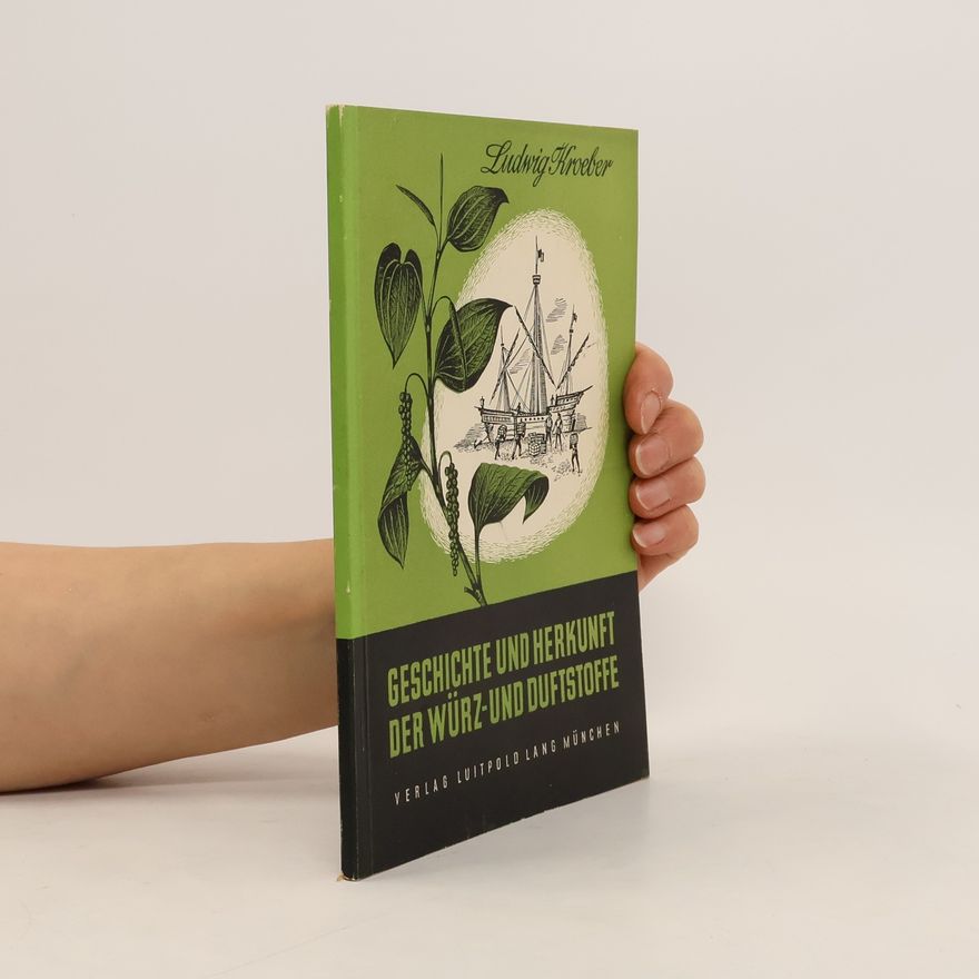 Ludwig Kroeber Keneth Zur Geschichte, Herkunft und Physiologie der Würz und Duftstoffe