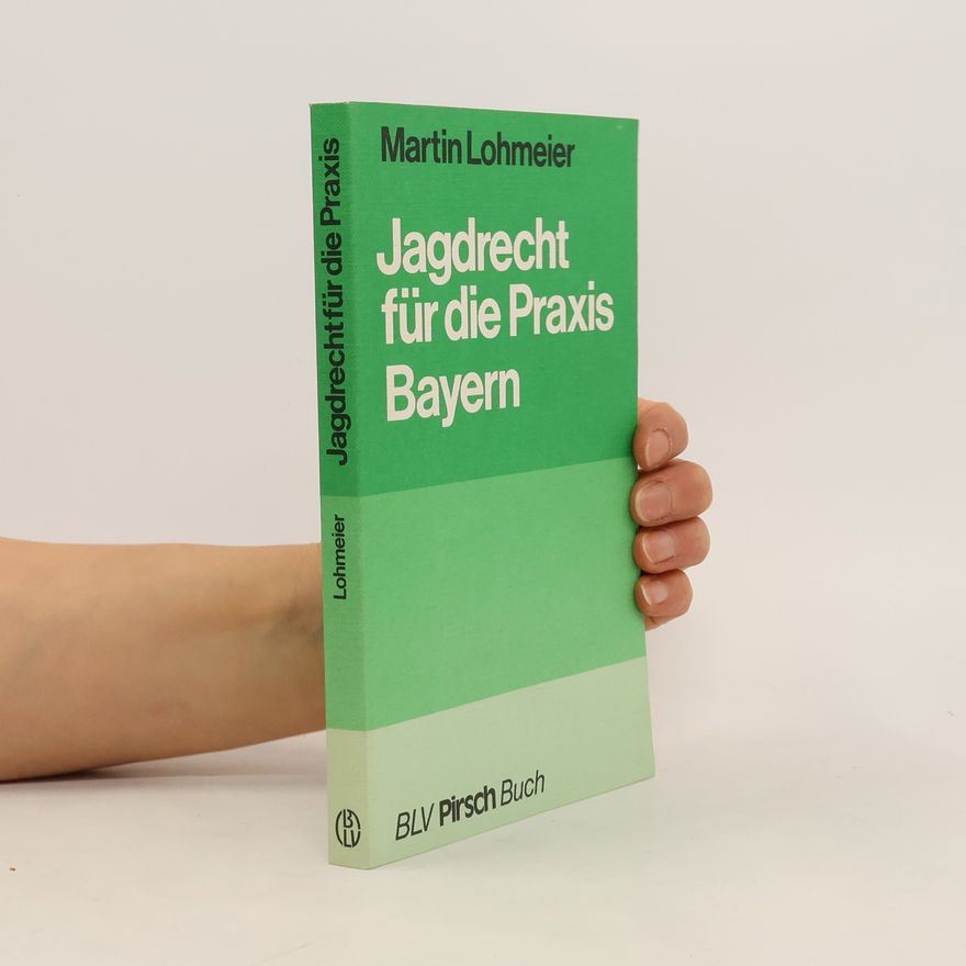 Martin Lohmeier Jagdrecht für die Praxis, Bayern