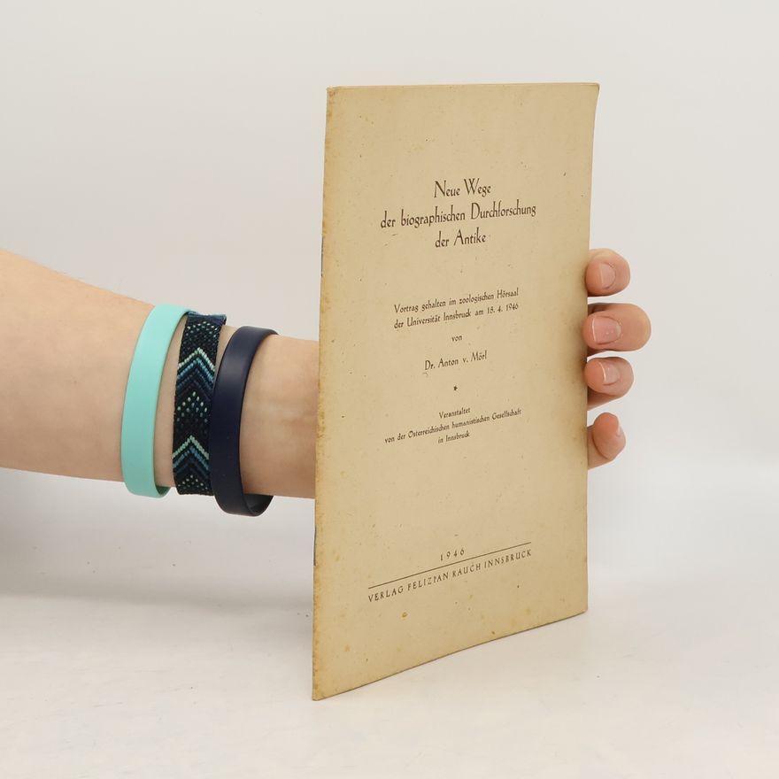 Anton von Mörl Neue Wege der biographischen Durchforschung der Antike.
