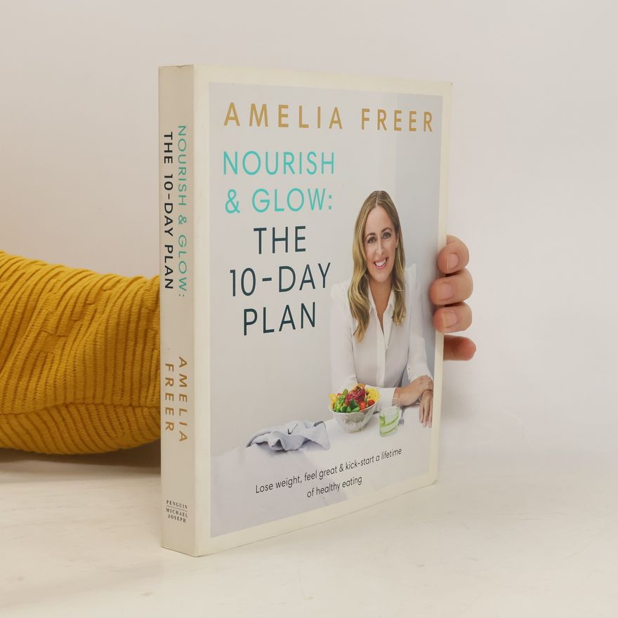 Amelia Freer Nourish & glow : the 10-day plan