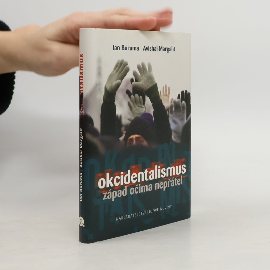 Ian Buruma Okcidentalismus. Západ očima nepřátel