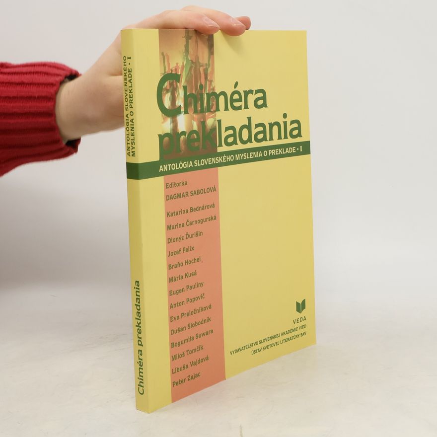 Various authors Chiméra prekladania : antológia slovenského myslenia o preklade. Čast 1