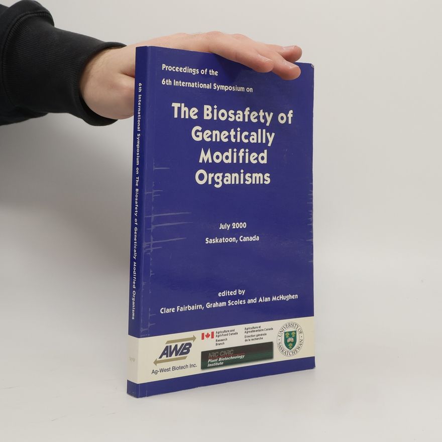 Alan McHughen Proceedings of the 6th International Symposium on the Biosafety of Genetically Modified Organisms, July 2000, Saskatoon, Canada