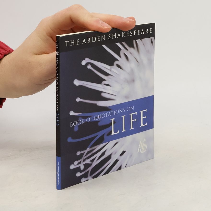Jane Armstrong The Arden Shakespeare Book of Quotations on Life
