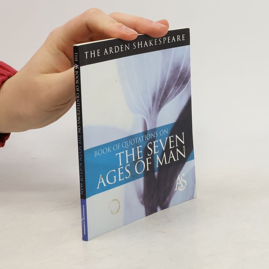 Jane Armstrong The Arden Shakespeare Book of Quotations on the Seven Ages of Man