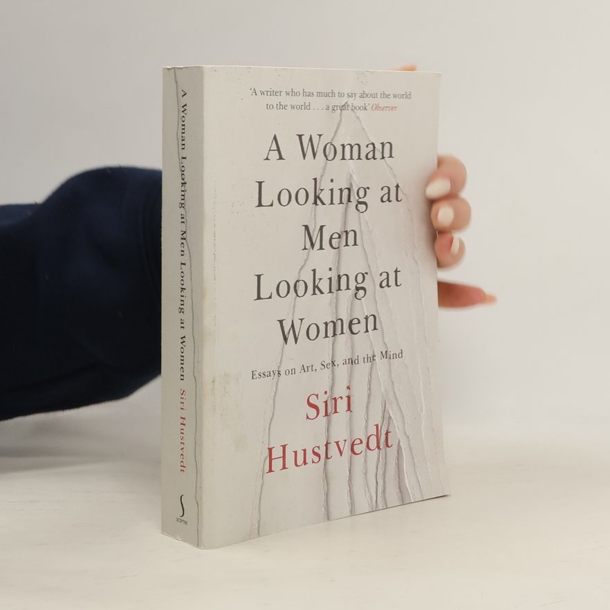 Siri Hustvedt A Woman Looking at Men Looking at Women