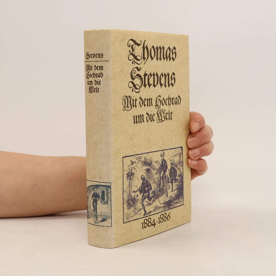 Thomas Stevens Mit dem Hochrad um die Welt 1884-1886