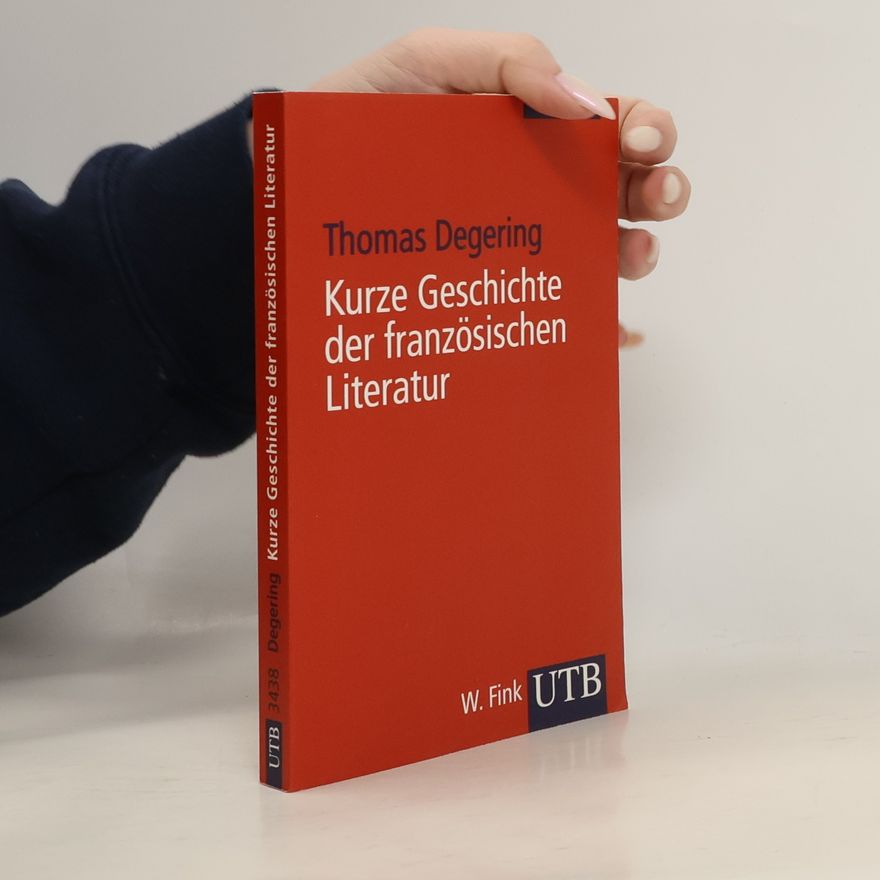 Thomas Degering Kurze Geschichte der französischen Literatur