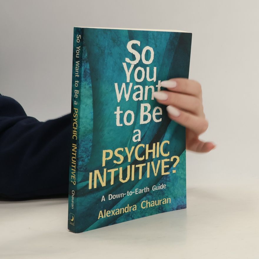 Alexandra Chauran So You Want to Be a Psychic Intuitive?