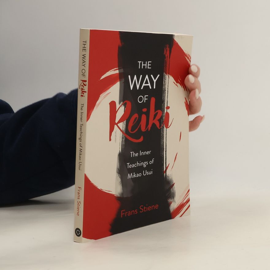 Frans Stiene Way of Reiki, The - The Inner Teachings of Mikao Usui