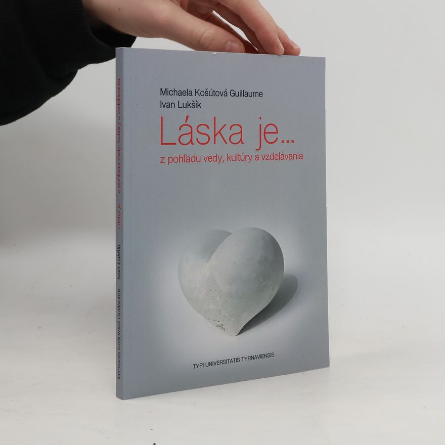 Michaela Košútová Guillaume Láska je... : z pohľadu vedy, kultúry a vzdelávania