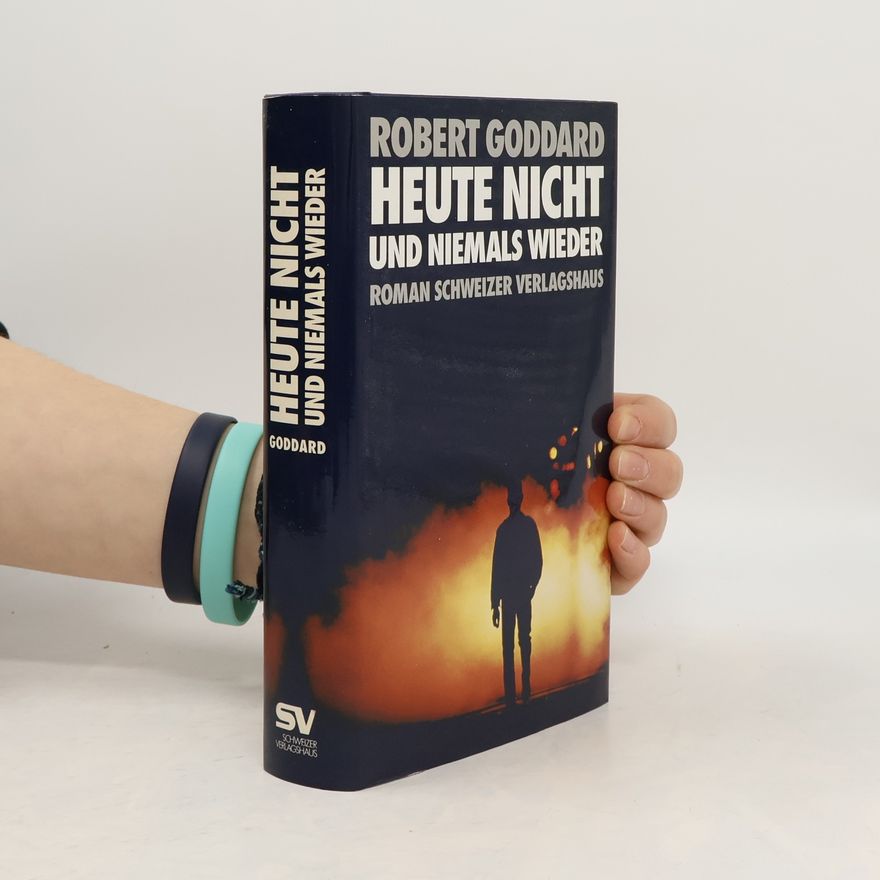 Robert Goddard Heute nicht und niemals wieder