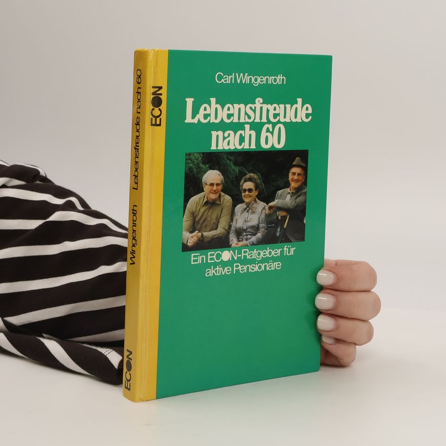 Carl G. Wingenroth Lebensfreude nach 60 [sechzig]