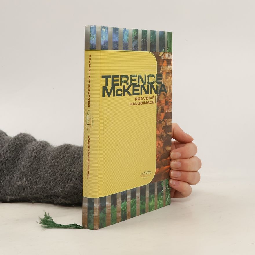 Terence McKenna Pravdivé halucinace : zpráva o výjimečném dobrodružství v ďáblově ráji