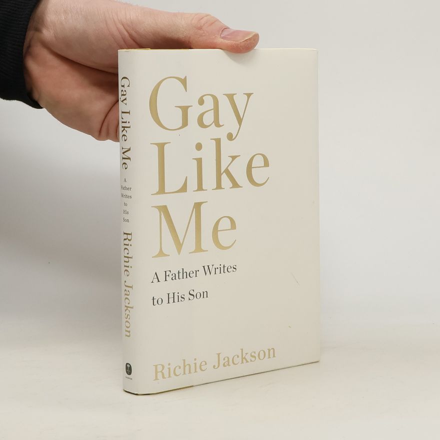 Richie Jackson Gay Like Me: A Father Writes to His Son