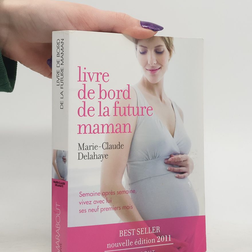 Marie-Claude Delahaye Le livre de bord de la future maman - Nouvelle édition 2011
