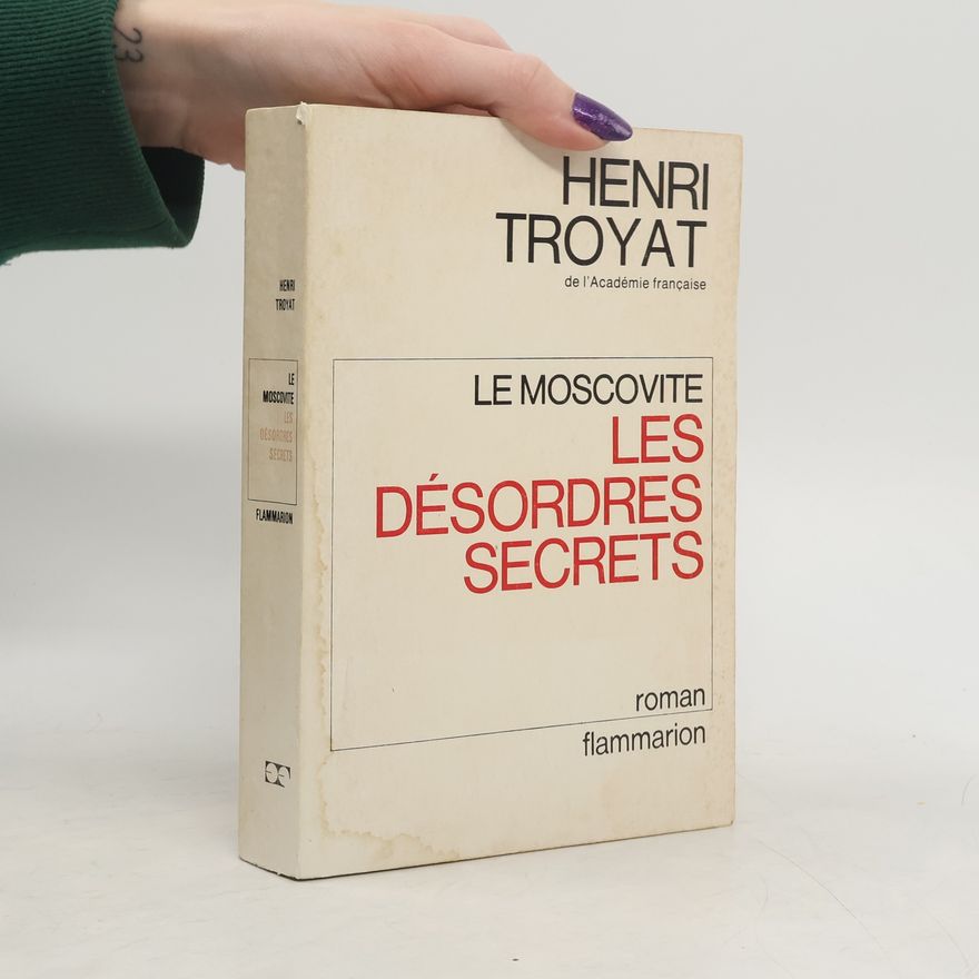 Henri Troyat Le Moscovite. Les Désordres Secrets