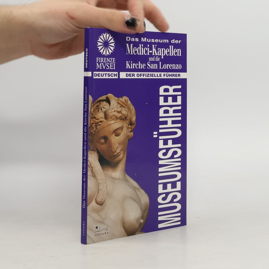 Birgit Schneider Das Museum der Medici-Kapellen und die Kirche San Lorenzo