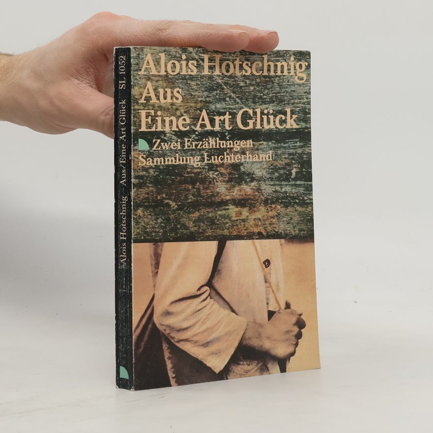 Alois Hotschnig Aus. Eine Art Glück