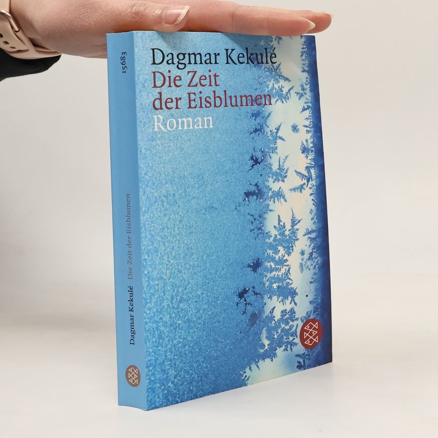 Dagmar Kekulé Die Zeit der Eisblumen