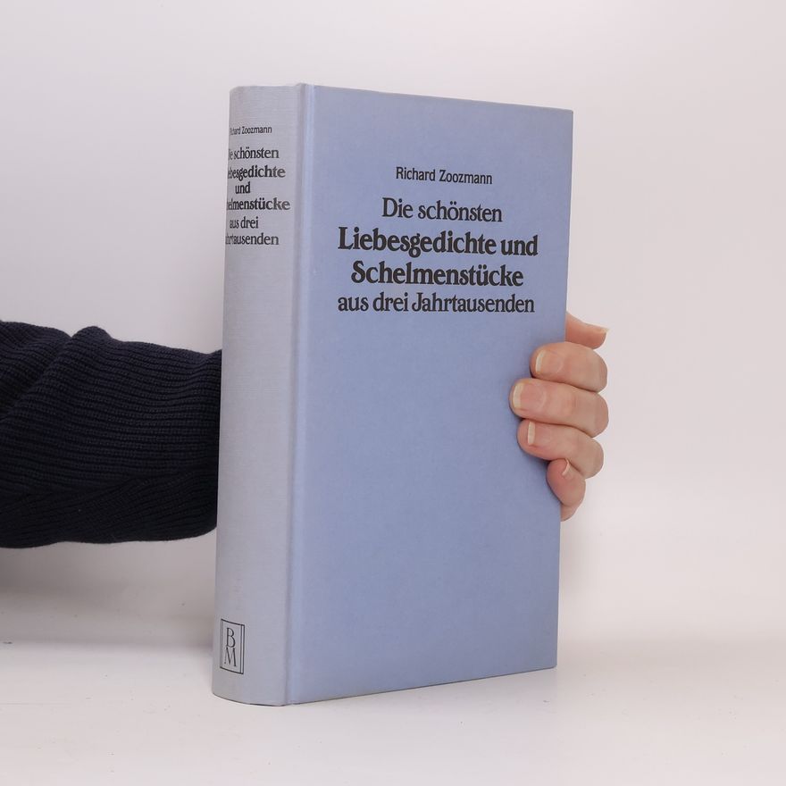 Richard Zoozmann Die schönsten Liebesgedichte und Schelmenstücke aus drei Jahrtausenden