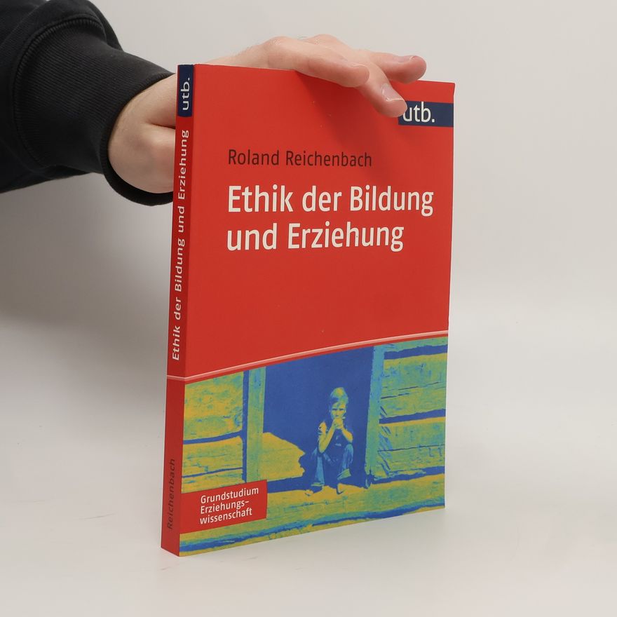 Roland Reichenbach Ethik der Bildung und Erziehung