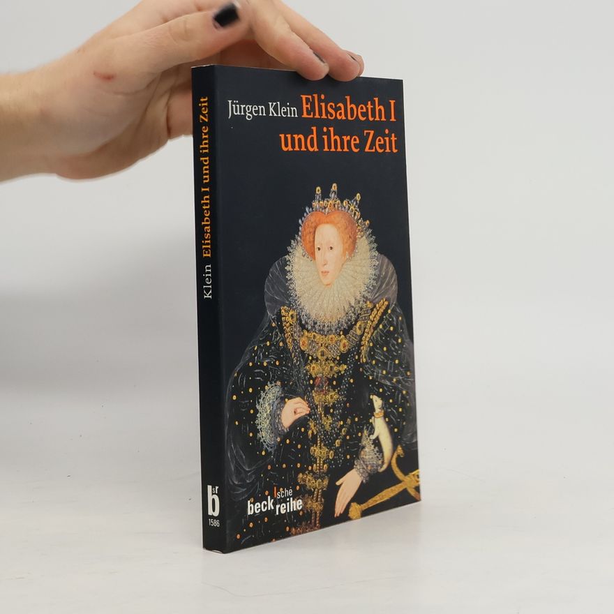 Jürgen Klein Beck'sche Reihe: Elisabeth I. und ihre Zeit