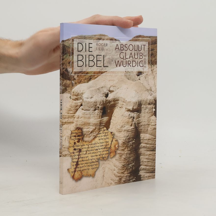Roger Liebi Die Bibel. Absolut glaubwürdig!