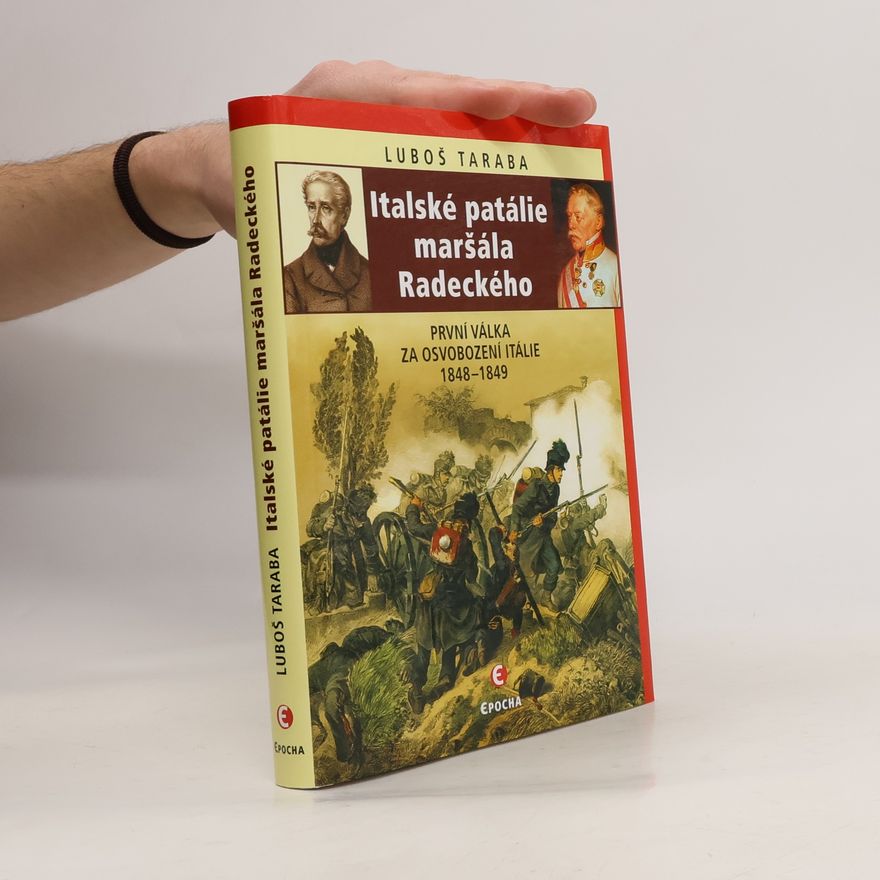 Luboš Taraba Italské patálie maršála Radeckého: První válka za osvobození Itálie 1848-1849