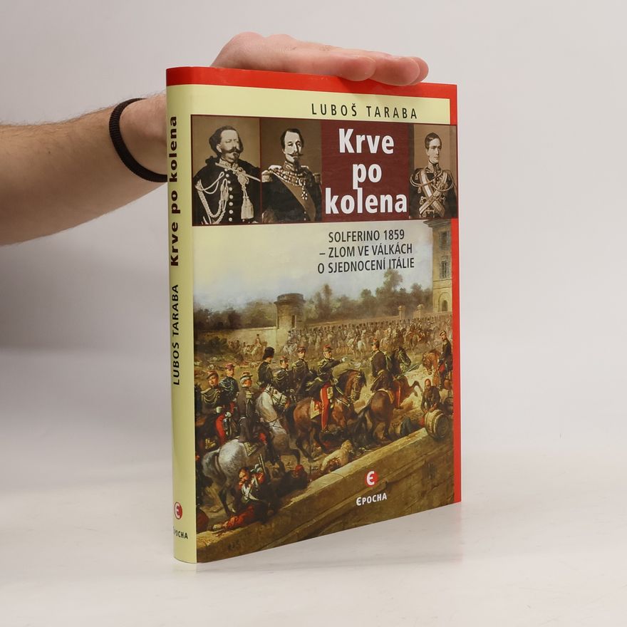 Luboš Taraba Krve po kolena: Solferino 1859 - zlom ve válkách o sjednocení Itálie