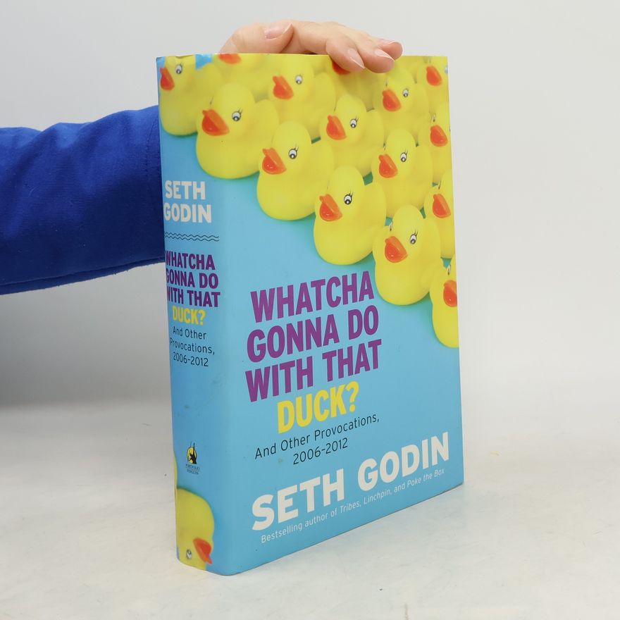 Seth Godin Whatcha Gonna Do With That Duck?