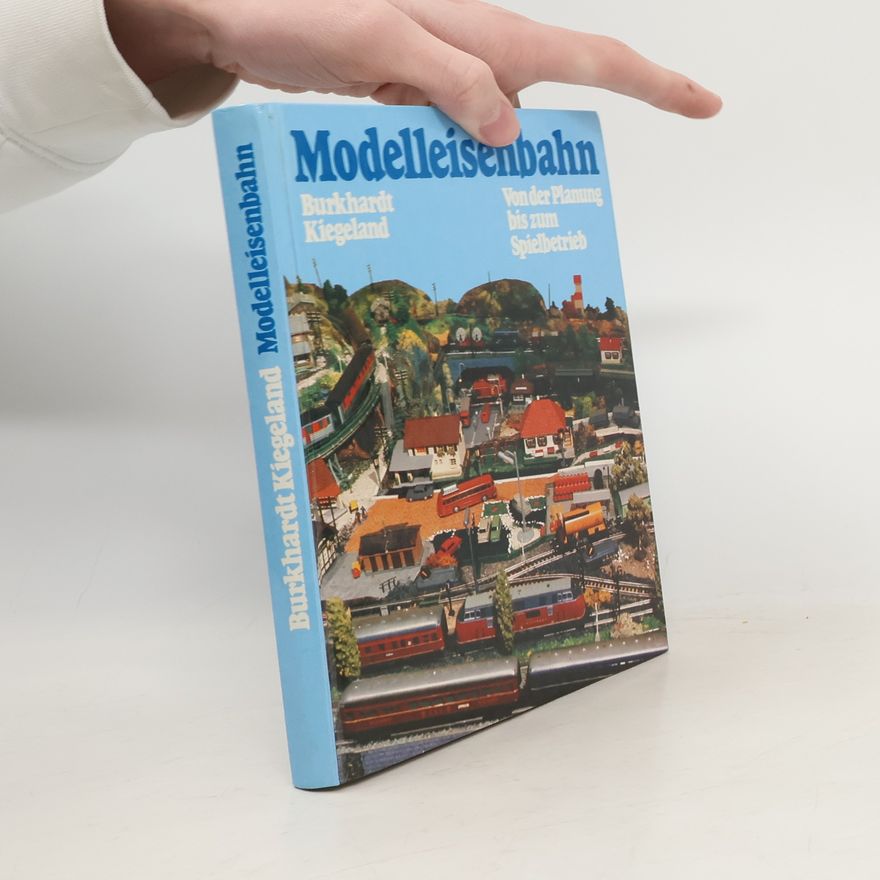 Burkhardt Kiegeland Modelleisenbahn. Von der Planung bis zum Spielbetrieb