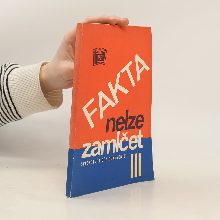Kolektiv autorů Fakta nelze zamlčet III., Svědectví lidí a dokumentů