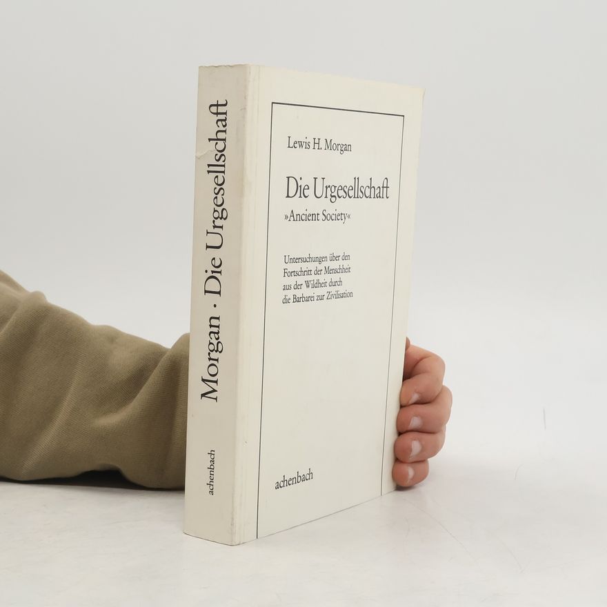 Lewis Henry Morgan Die Urgesellschaft