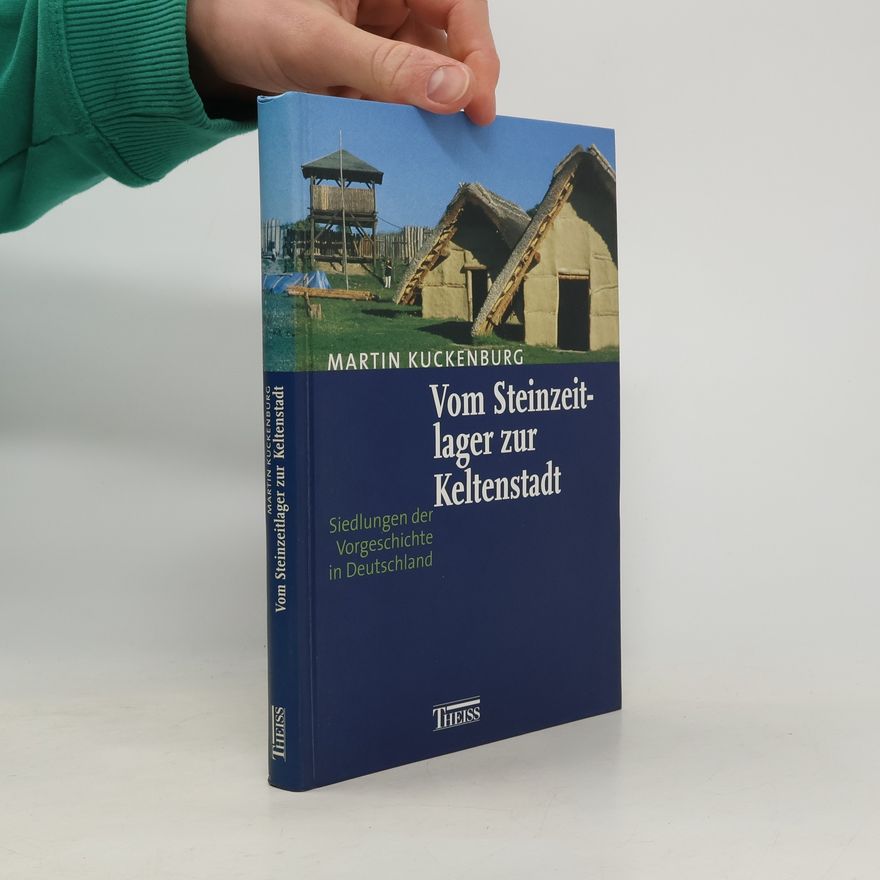 Martin Kuckenburg Vom Steinzeitlager zur Keltenstadt