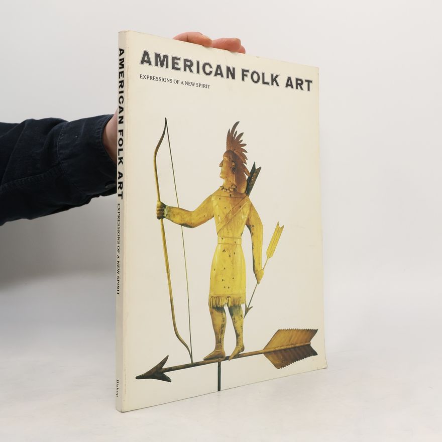 Robert H. Bishop American Folk Art. Expressions of a New Spirit