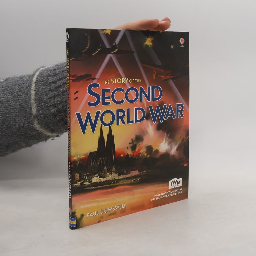 Paul Dowswell The Story of the Second World War