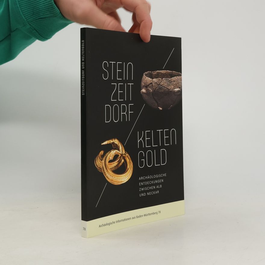 Nicole Ebinger-Rist Archäologische Informationen aus Baden-Württemberg - 78: Steinzeitdorf und Keltengold
