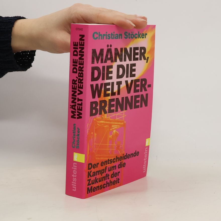 Prof. Christian Stöcker Männer, die die Welt verbrennen