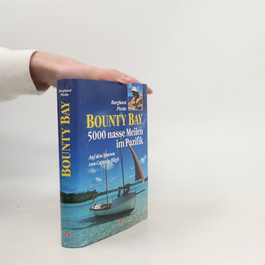 Burghard Pieske Bounty Bay. 5000 nasse Meilen im Pazifik
