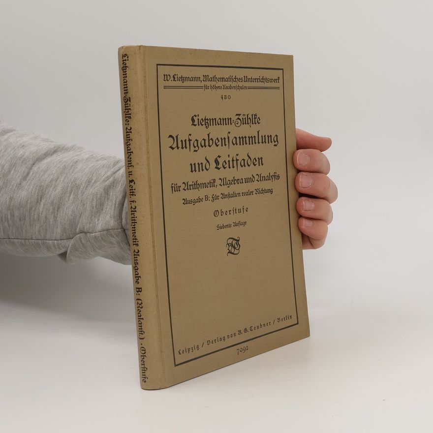 Wilhelm Lietzmann Aufgabensammlung und Leitfaden für Arithmetik, Algebra und Analysis