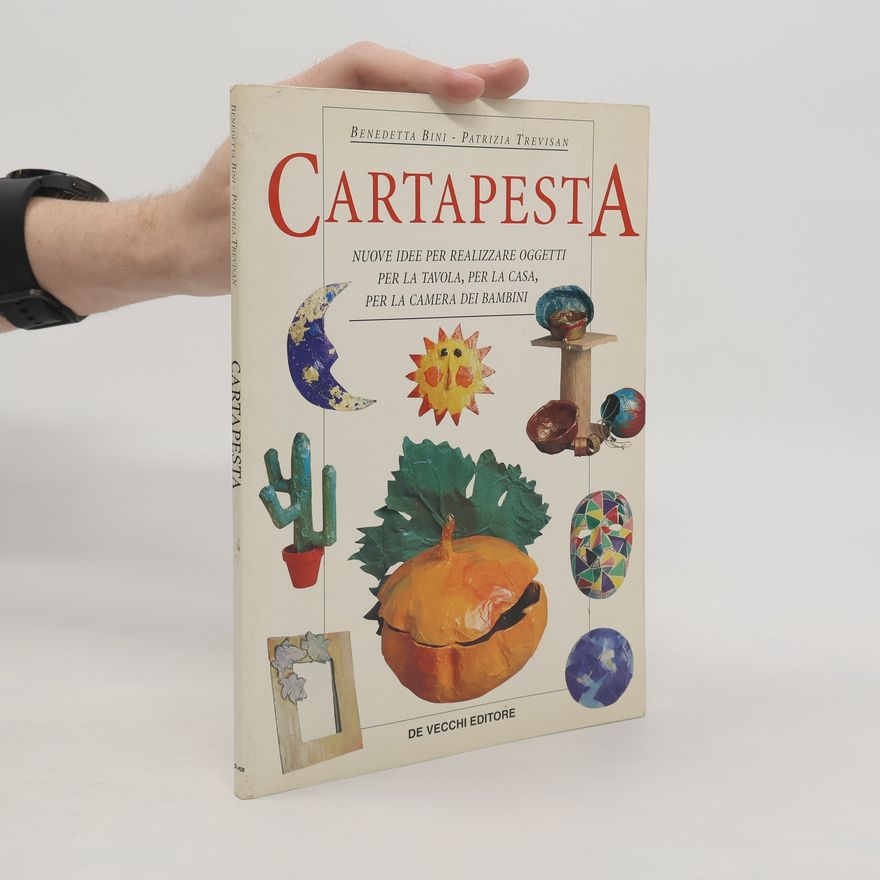 Patrizia Trevisan Cartapesta. Nuove idee per realizzare oggetti per la tavola, per la casa, per la camera dei bambini