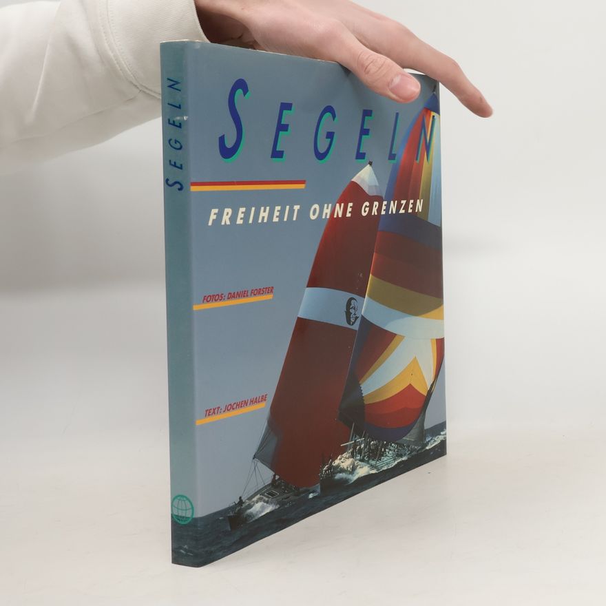 Daniel Forster Segeln. Freiheit ohne Grenzen
