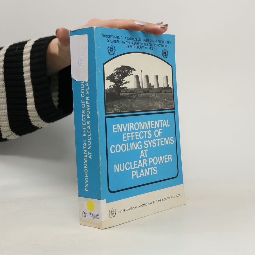 Symposium on the Physical and Biological Effects on the Environment of Cooling Systems and Thermal Discharges at Nuclear Power Stations Oslo 1974 IAEA Proceedings Series: Environmental Effects of Cooling Systems at Nuclear Power Plants