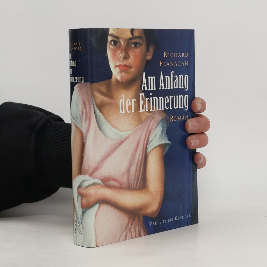 Richard Flanagan Am Anfang der Erinnerung